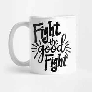 Fight the Good Fight Mug